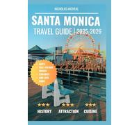 SANTA MONICA TRAVEL GUIDE 2025-2026: Your Local Handbook to Adventure, Hiking Trails, and Everything You Need for an Unforgettable Visit