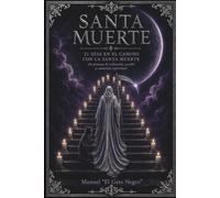 Santa Muerte: 21 días en el camino con la Santa Muerte: Un proceso de reflexión, acción y conexión espiritual