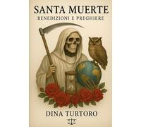 Santa Muerte: Benedizioni Spirituali e Preghiere