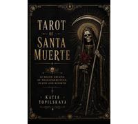 Santa Muerte Tarot A Guide to the 22 Major Arcana: A symbolic guide to the 22 Major Arcana inspired by the archetype of Santa Muerte.