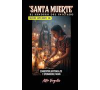SANTA MUERTE Vol 1"El Sendero del Iniciado” Cimientos,Historia,Fe y Primeros Pasos