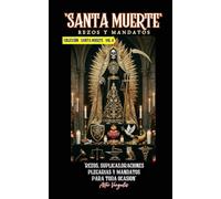 SANTA MUERTE Vol 6 "Rezos, Suplicas,Oraciones,Plegarias y Mandatos para toda ocasion"