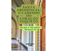 SANTA OBEDIÊNCIA: O CAMINHO DO CORAÇÃO INQUIETO: Porque é Tão Difícil Alcançá-la?