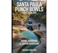 SANTA PAULA PUNCH BOWLS TRAVEL GUIDE 2026: Hiking, Swimming & Canyon Adventure