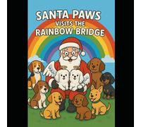 Santa Paws Visits The Rainbow Bridge (The Pawsitivity Adventures of Lil Hopey B)