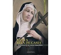 SANTA RITA DE CASIA: Defensora de las causas imposibles (Vida de Santos)