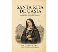 Santa Rita de Casia: La santa de los imposibles (COLECCIÓN DE SANTOS CATÓLICOS)