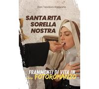Santa Rita, sorella nostra: Frammenti di vita in ...fotoromanzo