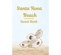 Santa Rosa Beach Guest Book for Airbnb & Vacation Rentals--Coastal Beach House Visitor Logbook: A Coastal Guest Book to Capture Memories from Your Beach House Guests