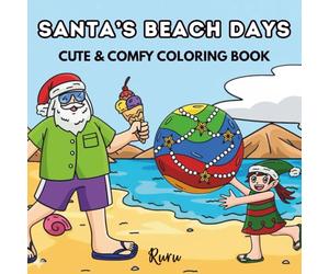 Santa’s Beach Days: A Cute & Cozy Christmas, Summer and Beach Coloring Book for Adults and Kids, Perfect for Relaxation