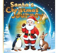 Santa’s Christmas Journey: A Magical Christmas Picture Book About Santa Claus and His Journey Around the World for Children Ages 3-6