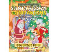 Santa’s Cozy Companions Coloring Book: 40 Christmas Scenes for All Ages | Heartwarming Holiday Moments with Santa, Mrs. Claus, Reindeer Friends, and ... Love for a Lifetime Books: Holiday Series)