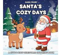 Santa’s Cozy Days: A Cute & Easy Christmas Coloring Book for Kids, Teens & Adults | Fun Holiday Scenes, Adorable Santa Moments & Relaxing Festive Pages