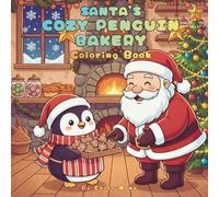 Santa’s Cozy Penguin Bakery Coloring Book: 50 Cute & Relaxing Christmas Coloring Pages with Adorable Little Penguin Bakers and Santa