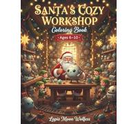 Santa’s Cozy Workshop Coloring Book for Kids Ages 6-10: Cute Elves, Toy-Making Machines & Fun Christmas Coloring Scenes