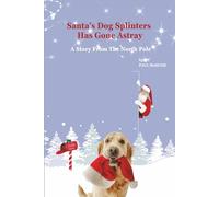 Santa’s Dog Splinters Has Gone Astray: An original, collectible, colorful story of Santa’s dog- who has run away- and Santa won’t hook up his sleigh ... A 6 X 9 inch, 43 page book for ages 4 to 14.
