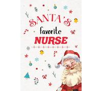 Santa’s Favorite NURSE Notebook Journal: Christmas Gift for a special person, Best Holiday present for colleague / Best Friend. Unique Gift Alternative to Greeting Card.