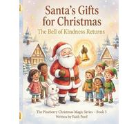 Santa’s Gifts for Christmas: The Bell of Kindness Returns: A Heartwarming Christmas Story About Kindness, Community, and Holiday Magic (THE PINEBERRY CHRISTMAS MAGIC SERIES)