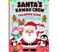 Santa’s Kawaii Crew: Coloring Book for All Ages: Cute and Cozy Christmas Coloring Fun for Kids, Teens & Adults (Cute Christmas Coloring Collection)
