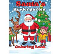 Santa’s Kindergarten Coloring Book: Developing Little Minds One Page at A Time