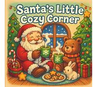 Santa’s Little Cozy Corners: A Cozy Christmas Coloring Adventure with Santa & Friends for Kids, Teens & Adults