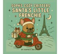 Santa’s Little Frenchie: A Cozy Christmas French Bulldog Coloring Book Filled with Cute Winter Outfits, Festive Holiday Scenes & Adorable Frenchie Ma: Celebrate the season with heart-warming French Bulldog illustrations, and snowy Christmas adventures
