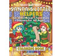 Santa`s Little Helpers Coloring Book: 40 Whimsical Christmas Scenes for All Ages (Your Love for a Lifetime Books: Holiday Series)
