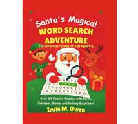 Santa’s Magical Word Search Adventure: Fun Christmas Puzzles for Kids Ages 4-: Over 100 Festive Puzzles with Elves, Reindeer, Santa, and Holiday Surprises!