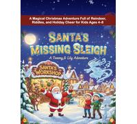 SANTA’S MISSING SLEIGH: A Magical Christmas Adventure Full of Reindeer, Riddles, and Holiday Cheer for Kids Ages 4-8