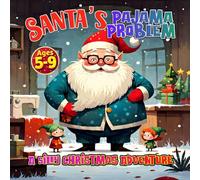 Santa’s Pajama Problem - A Silly Christmas Adventure: A perfect holiday story for children ages 5-9. A heartwarming and funny bedtime read that families will love every Christmas!