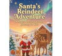 Santa’s Reindeer Adventure: A Magical Christmas Coloring Journey for Kids: Fun Holiday Coloring Book with Santa, Reindeer, and North Pole Magic