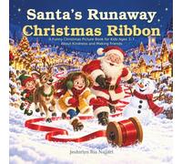 Santa’s Runaway Christmas Ribbon: A Funny Christmas Bed Time Story Book for Kids Ages 3-7 About Kindness and Making Friends