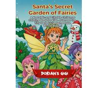 SANTA’S SECRET GARDEN OF FAIRIES: A NOSTALGIC AND GIFTABLE CHRISTMAS COLORING BOOK FOR KIDS- DISCOVER THE TINY HERB FAIRIES WHO MAKE WINTER BLOOM!