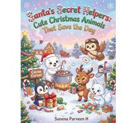 Santa’s Secret Helpers: Cute Christmas Animals That Save the Day Coloring Book for Kids Ages 3-8