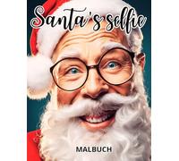 Santa’s Selfie: Ein lustiges Weihnachts-Malbuch für Erwachsene - Humorvoller Feiertagsspaß und Entspannung