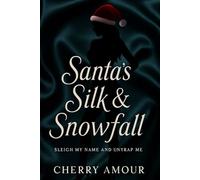 Santa’s Silk & Snowfall: Sleigh My Name and Unwrap Me (The Seduction Chronicles)