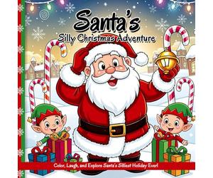 Santa’s Silly Christmas Adventure - A Christmas Story Coloring Book: Color, Laugh, and Explore Santa’s Silliest Holiday Ever!