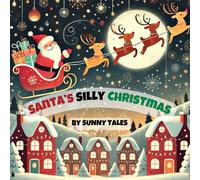 Santa’s Silly Christmas: Santa’s magical night goes hilariously wrong - slipping roofs, curious kids, talking snowmen, and too many cookies in a ... and cheer! (Santa’s Cozy Christmas Tales)