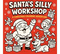 Santa’s Silly Workshop A Christmas Coloring Adventure: Cute & Bold for all Ages