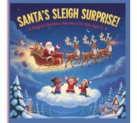 Santa’s Sleigh Surprise!: A Magical Christmas Adventure for Kids Ages 3-8