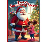 Santa’s Surprising Secret: A Magical Christmas Story About Kindness, Sharing, and Holiday Joy