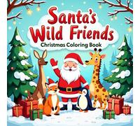 Santa’s Wild Friends - Christmas Coloring Book: Cozy Cute Animals, Big Easy Fun To Color, Gift For Toddlers And Kids