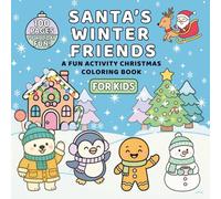 Santa’s Winter Friends - A Fun Activity Christmas Coloring Book for Kids: 100 Pages of Holiday Fun! Adorable animals, Santa, mazes, counting, and ... games for happy little learners ages 3-9!