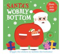 Santa’s Wobbly Bottom: A fun-filled new novelty board book series with sliders to wobble. (WOBBLY BOTTOMS)