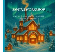 SANTA’S WORKSHOP: A story full of magic, laughter, and holiday warmth