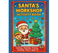 Santa’s Workshop Activity Book for Kids Ages 2-8: Christmas Coloring, Tracing, Matching, Counting & Fun Holiday Games: Over 40 Cute Christmas ... Games & More (Christmas Fun for Kids Series)