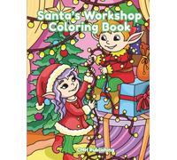 Santa’s Workshop Coloring Book: A Large Print Coloring Book for All Ages | Relaxing, Screen-Free Christmas Activity for Kids, Teens, and Adults