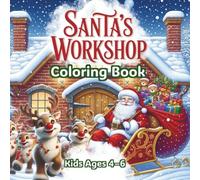 Santa’s Workshop Coloring Book for Kids Ages 4-6: Cute Christmas Elves, Santa Claus, Sleighs, Reindeer & Winter Scenes - Simple Bold Coloring Pages for Preschool and Kindergarten