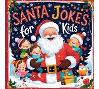 Santa Silly Jokes For Kids: Hilarious Riddles With Funny Santa Claus, Rudolph, Reindeer, Christmas Tree Illustrated Holiday Motive, Perfect For a Gift For Boys and Girls Ages 6-12