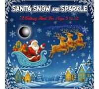 SANTA, SNOW AND SPARKLE: A Nostalgic Christmas Coloring Book for Kids and Families